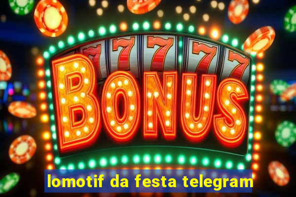 lomotif da festa telegram